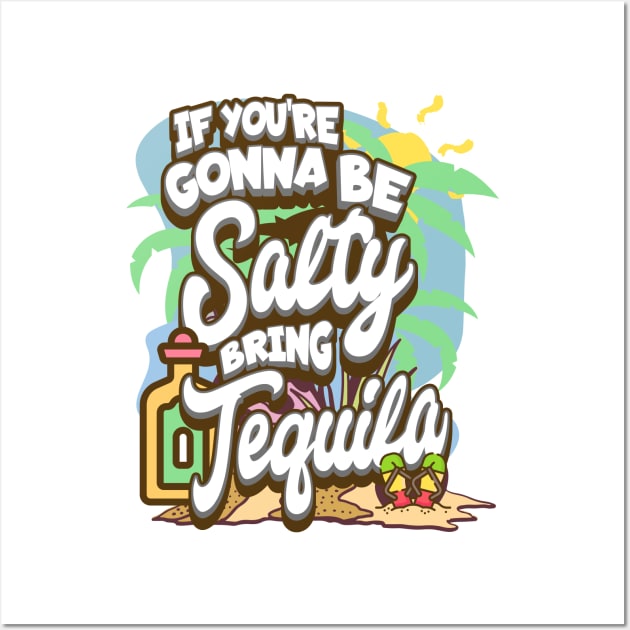 If You're Gonna Be Salty Bring Tequila Wall Art by BankaiChu